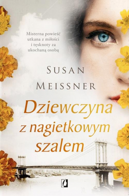 Dziewczyna z nagietkowym szalem Misterna opowieść utkana z miłości i tęsknoty za ukochaną osobą - Susan Meissner | okładka