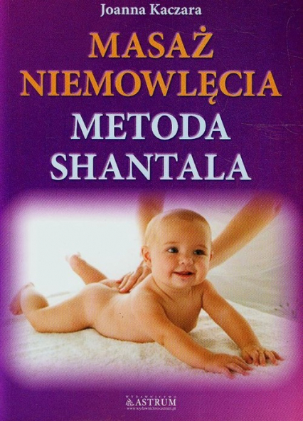 Masaż niemowlęcia Metoda Shantala - Joanna Kaczara | okładka