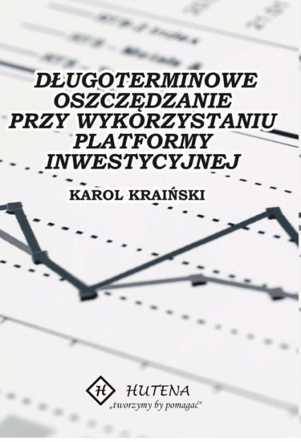 Długoterminowe oszczędzanie przy wykorzystaniu platformy inwestycyjnej - Karol Krainski | okładka