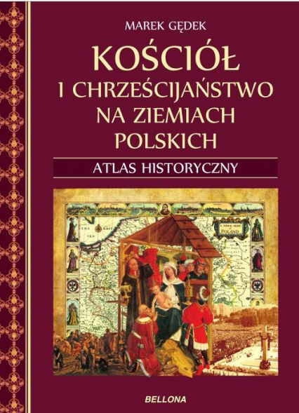 Kościół i chrześcijaństwo na ziemiach polskich Atlas historyczny - Marek Gędek | okładka