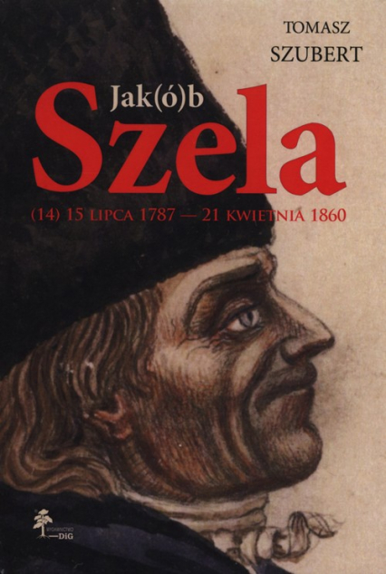 Jak(ó)b Szela 15 lipca 1787 - 21 kwietnia 1860 - Tomasz Szubert | okładka