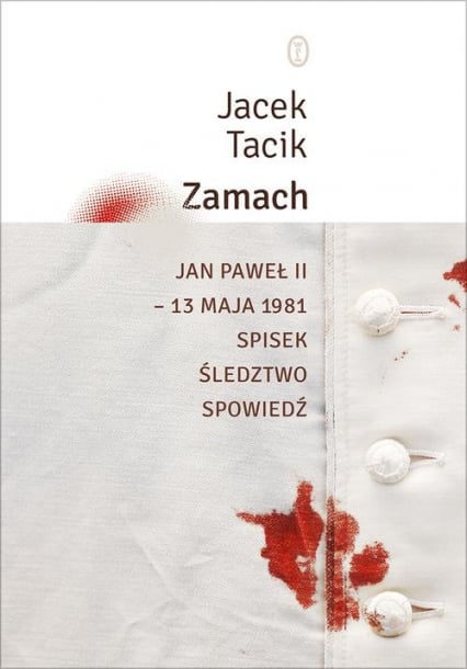 Zamach Jan Paweł II – 13 maja 1981. Spisek. Śledztwo. Spowiedź - Jacek Tacik | okładka