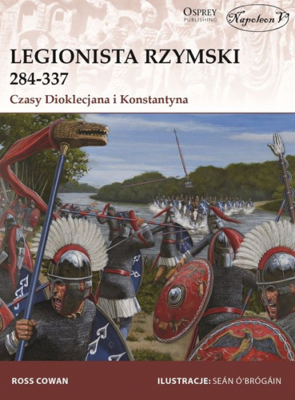 Legionista rzymski 284-337 Czasy Dioklecjana i Konstantyna - Cowan Ross | okładka