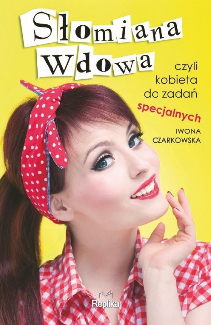 Słomiana wdowa czyli kobieta do zadań specjalnych - Iwona Czarkowska | okładka