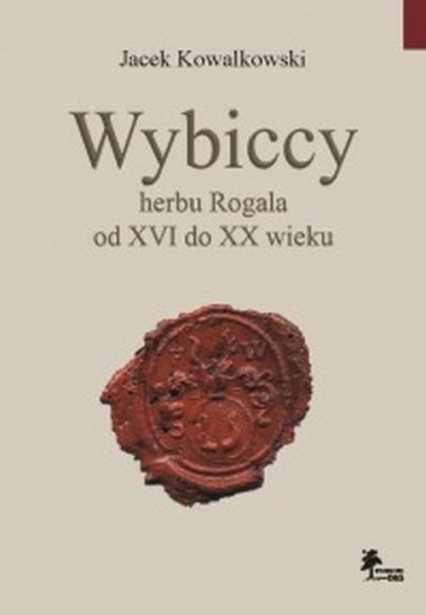Wybiccy herbu Rogala od XVI do XX wieku - Jacek Kowalkowski | okładka