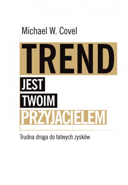 Trend jest twoim przyjacielem Trudna droga do łatwych zysków - Michael Covel | okładka