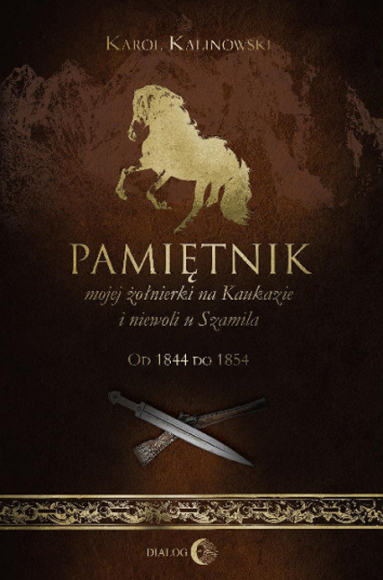 Pamiętnik mojej żołnierki na Kaukazie i niewoli u Szamila Od 1844 do 1854 - Kalinowski Karol | okładka