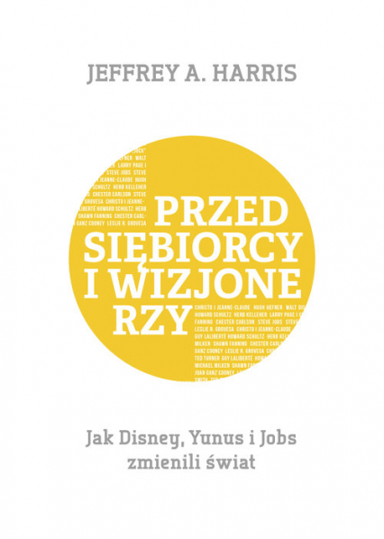 Przedsiębiorcy i wizjonerzy Jak Disney, Yunus i Jobs zmienili świat - Jeffrey Harris | okładka