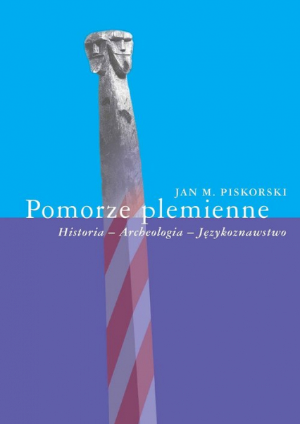 Pomorze plemienne Historia - Archeologia - Językoznawstwo - Jan Piskorski | okładka
