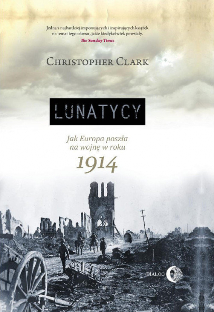 Lunatycy Jak Europa poszła na wojnę w roku 1914 - Christopher Clark | okładka