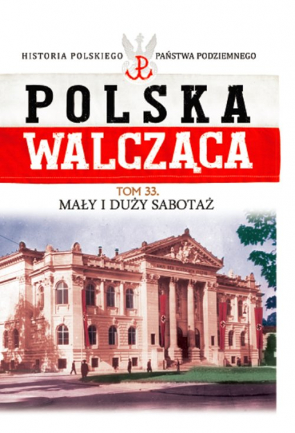 Polska Walcząca Tom 33 Mały i duży sabotaż - Mikołaj Morzycki-Markowski | okładka
