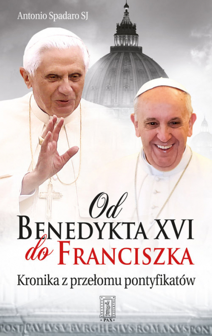 Od Benedykta XVI do Franciszka Kronika z przełomu pontyfikatów - Antonio Spadaro | okładka