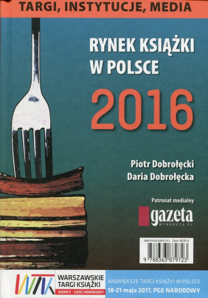 Rynek książki w Polsce 2016 Targi instytucje media - Dobrołęcka Daria, Dobrołęcki Piotr | okładka
