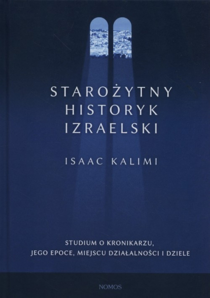 Starożytny historyk izraelski Studium o Kronikarzu, jego epoce, miejscu działalności i dziele - Isaac Kalimi | okładka
