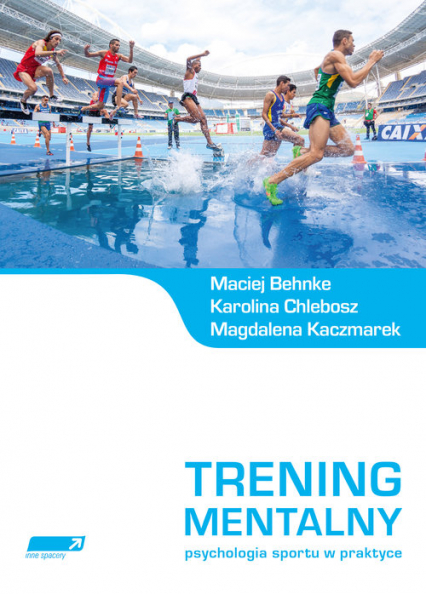 Trening mentalny Psychologia sportu w praktyce. - Behnke Maciej, Chlebosz Karolina, Kaczmarek Magdalena | okładka