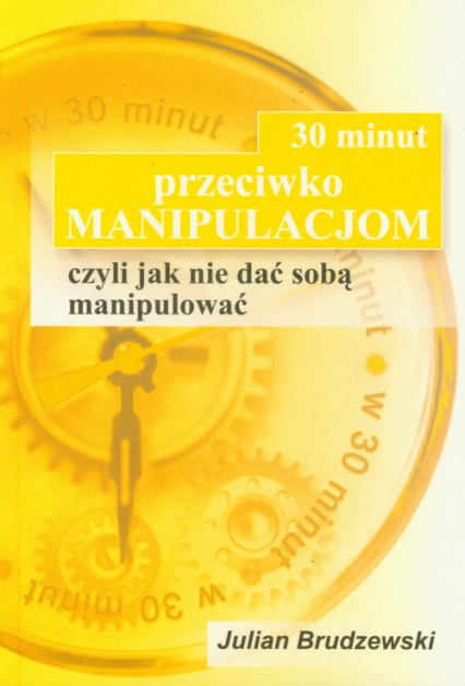 30 minut przeciwko manipulacjom czyli jak nie dać sobą manipulować - Julian Brudzewski | okładka