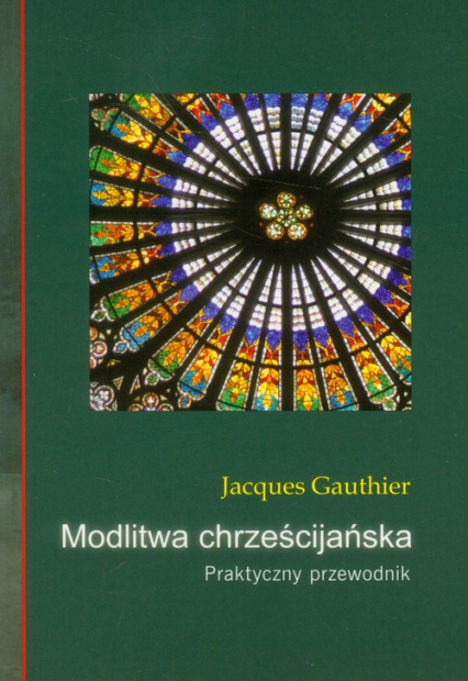 Modlitwa chrześcijańska Praktyczny przewodnik - Jacques Gauthier | okładka