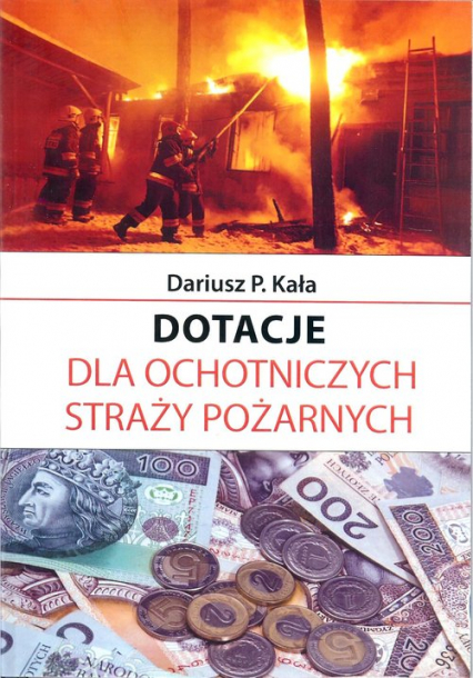 Dotacje dla Ochotniczych Straży Pożarnych - Dariusz Kała | okładka