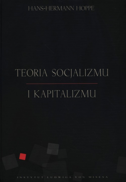 Teoria socjalizmu i kapitalizmu - Hans-Hermann Hoppe | okładka