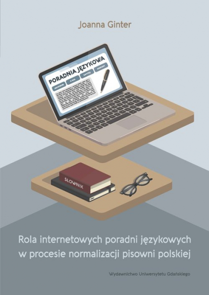 Rola internetowych poradni językowych w procesie normalizacji pisowni polskiej - Joanna Ginter | okładka