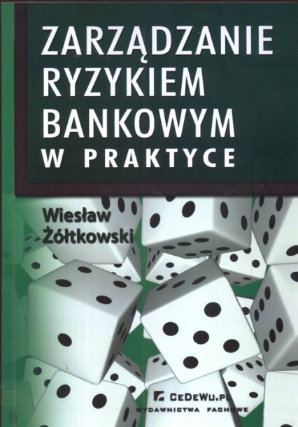 Zarządzanie ryzykiem bankowym w praktyce - Żółtkowski Wiesław | okładka