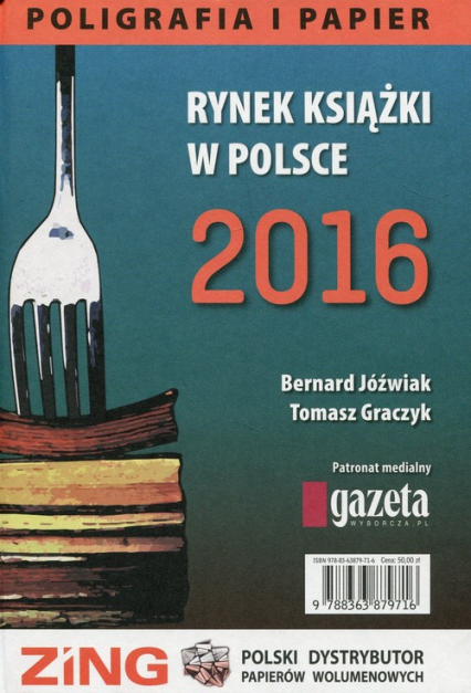 Rynek książki w Polsce 2016 Poligrafia i papier - Graczyk Tomasz, Jóźwiak Bernard | okładka