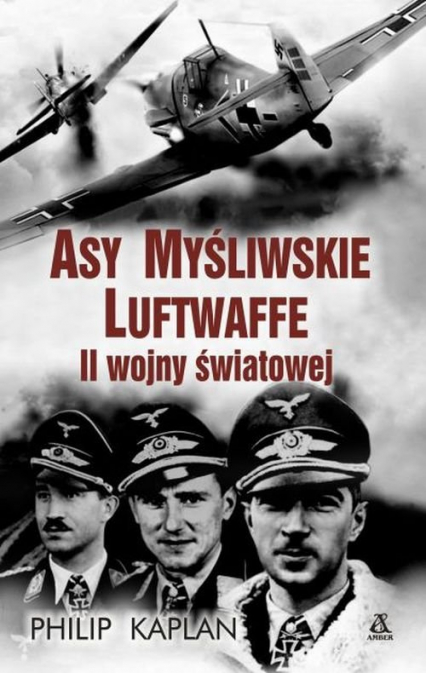 Asy myśliwskie Luftwaffe II wojny światowej - Philip Kaplan | okładka