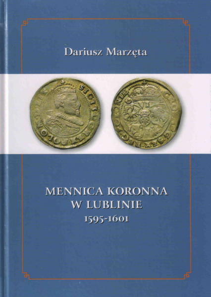 Mennica koronna w Lublinie 1595-1601 - Dariusz Marzęta | okładka
