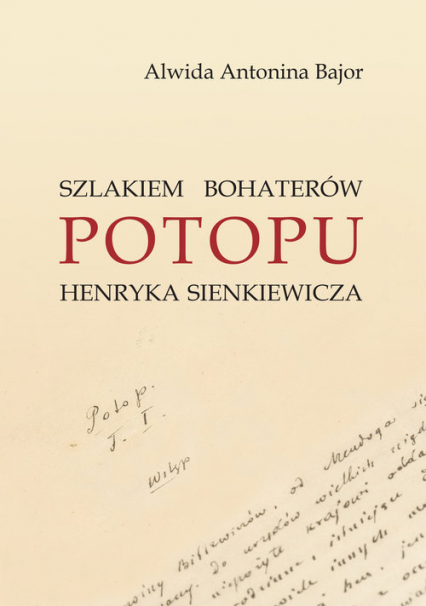 Szlakiem bohaterów POTOPU H. Sienkiewicza - Alwida Antonina Bajor | okładka