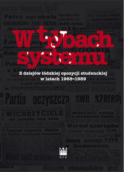 W trybach systemu Z dziejów łódzkiej opozycji studenckiej w latach 1968-1989 -  | okładka