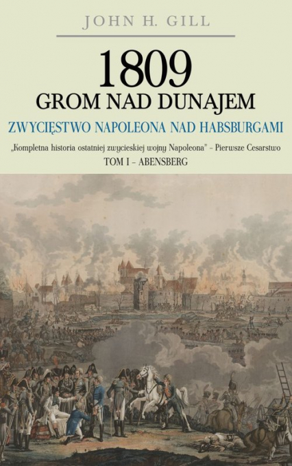 1809 Grom nad Dunajem Zwycięstwa Napoleona nad Habsurgami - Gill John H. | okładka