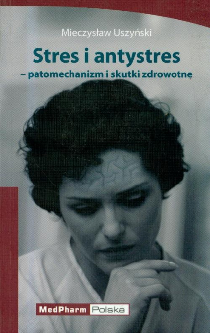 Stres i antystres patomechanizm i skutki zdrowotne - Mieczysław Uszyński | okładka