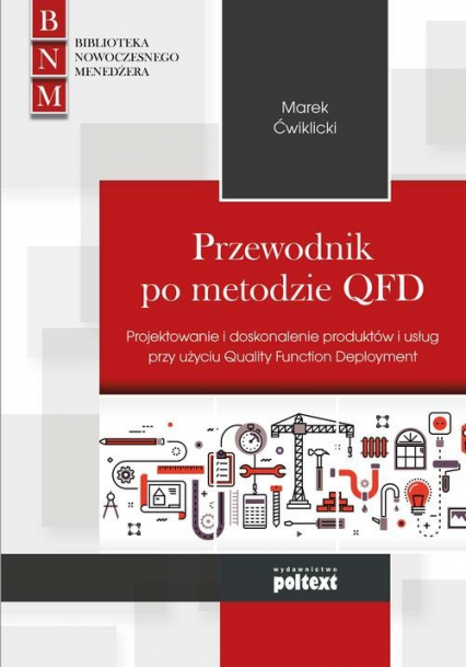 Przewodnik po metodzie QFD Projektowanie i doskonalenie produktów i usług przy użyciu Quality Function Deployment - Ćwiklicki Marek | okładka