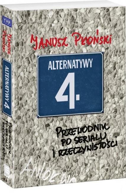 Alternatywy 4 Przewodnik po serialu i rzeczywistości - Janusz Płoński | okładka