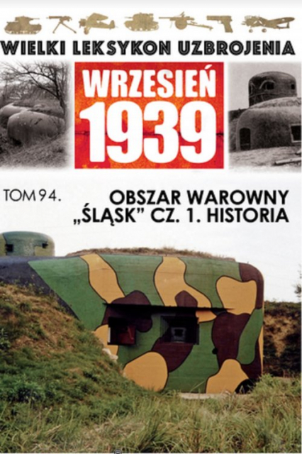 Wielki Leksykon Uzbrojenia Wrzesień 1939Obszar warowny Śląsk Część 1 Historia -  | okładka