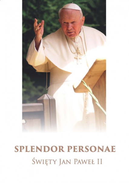 Splendor Personae Święty Jan Paweł II -  | okładka