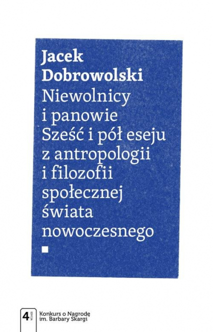 Niewolnicy i panowie Sześć i pół eseju z antropologii i filozofii społecznej świata - Jacek Dobrowolski | okładka