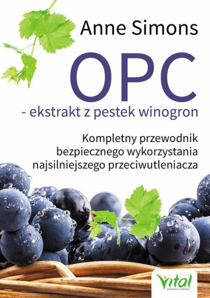OPC ekstrakt z pestek winogron Kompletny przewodnik bezpiecznego wykorzystania najsilniejszego przeciwutleniacza - Anne Simons | okładka