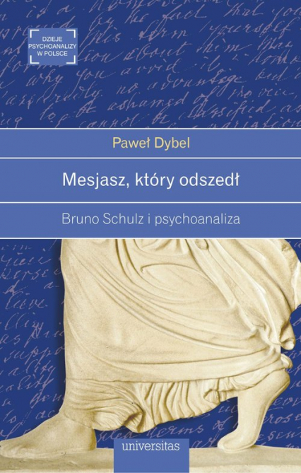 Mesjasz, który odszedł Bruno Schulz i psychoanaliza - Paweł Dybel | okładka