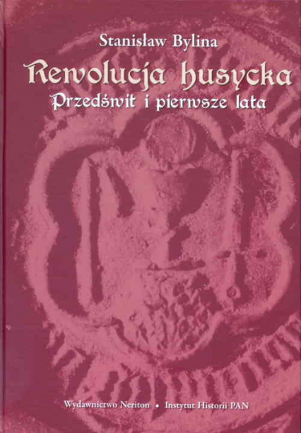 Rewolucja husycka Przedświt i pierwsze lata - Stanisław Bylina | okładka