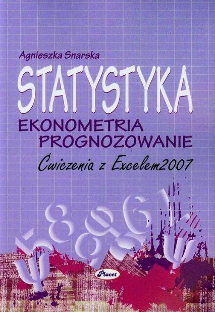 Statystyka Ekonometria Prognozowanie Ćwiczenia z Excelem 2007 + CD - Agnieszka Snarska | okładka