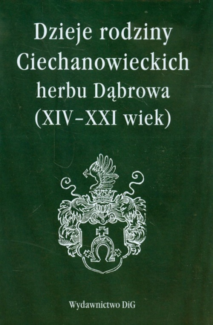 Dzieje rodziny Ciechanowieckich herbu Dąbrowa XIV-XXI wiek -  | okładka