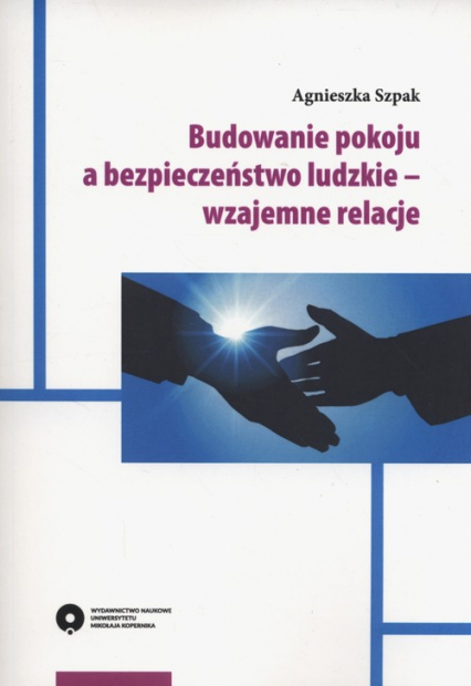 Budowanie pokoju a bezpieczeństwo ludzkie - wzajemne relacje - Agnieszka Szpak | okładka