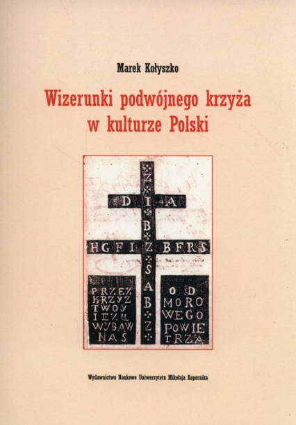 Wizerunki podwójnego krzyża w kulturze Polski - Marek Kołyszko | okładka