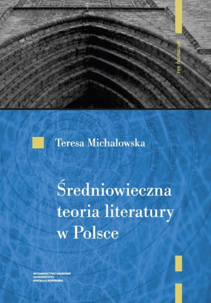 Średniowieczna teoria literatury w Polsce Rekonesans - Teresa Michałowska | okładka