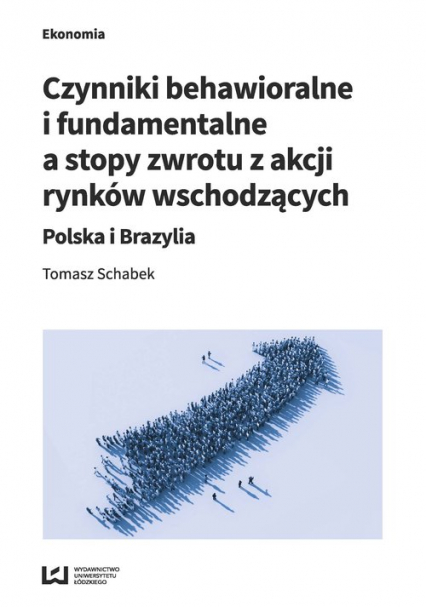 Czynniki behawioralne i fundamentalne a stopy zwrotu z akcji rynków wschodzących Polska i Brazylia - Tomasz Schabek | okładka