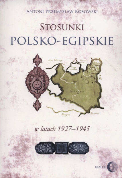 Stosunki polsko-egipskie w latach 1927-1945 - Kosowski Antoni Przemysław | okładka