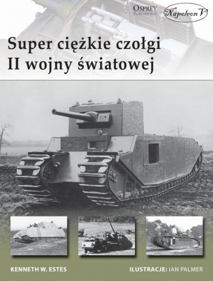 Superciężkie czołgi II wojny światowej - Estes Kenneth W. | okładka