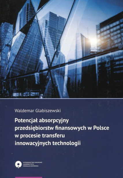 Potencjał absorpcyjny przedsiębiorstw finansowych w Polsce w procesie transferu innowacyjnych technologii - Waldemar Glabiszewski | okładka