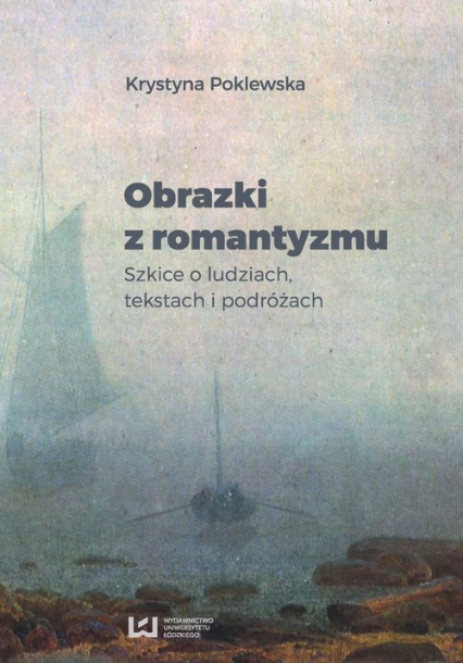 Obrazki z romantyzmu Szkice o ludziach, tekstach i podróżach - Krystyna Poklewska | okładka